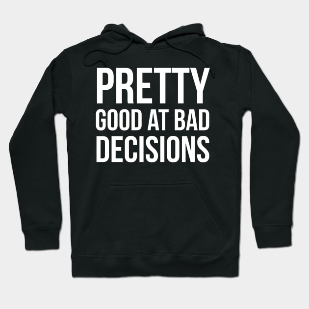 Pretty Good At Bad Decisions Hoodie by evokearo